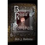 Bella Rosa's Portrait by Damone, Deb J.; Wright, Brian S.; Wright, Desiree M., 9781478149118