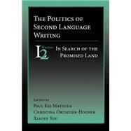 Politics of Second Language Writing : In Search of the Promised Land by Matsuda, Paul K.; Ortmeier-hooper, Christina; You, Xiaoye, 9781932559118