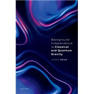 Background Independence in Classical and Quantum Gravity by Read, James, 9780192889119