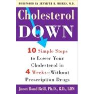 Cholesterol Down Ten Simple Steps to Lower Your Cholesterol in Four Weeks--Without Prescription Drugs by Brill, Janet Bond, 9780307339119