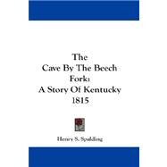 The Cave by the Beech Fork: A Story of Kentucky 1815 by Spalding, Henry S., 9781432669119