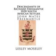Descendants of Richard Freemantle -1820 South African Settler by Moseley, Lesley; De Jager, Selena; May, Ruth Francis; Freemantle, John Mates, 9781453769119