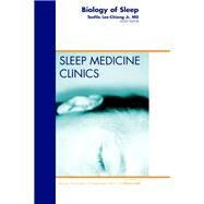 Biology of Sleep: An Issue of Sleep Medicine Clinics by Lee-chiong, Jr, Teofilo L., Jr., 9781455749119