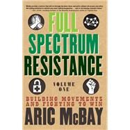 Full Spectrum Resistance, Volume One Building Movements and Fighting to Win by MCBAY, ARIC, 9781609809119