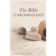 The Bible & Archaeology by Richelle, Matthieu; Richelle, Sarah E.; Millard, Alan R., 9781619709119