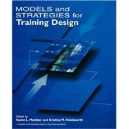 Models and Strategies for Training Design by Medsker, Karen L.; Holdsworth, Kristina M., 9781890289119