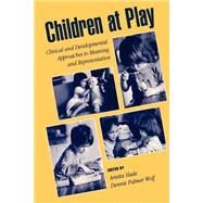 Children at Play Clinical and Developmental Approaches to Meaning and Representation by Slade, Arietta; Wolf, Dennie Palmer, 9780195129120