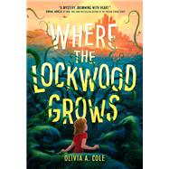 Where the Lockwood Grows by Cole, Olivia A, 9780316449120