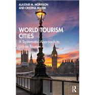 World Tourism Cities by Alastair M. Morrison; Cristina Maxim, 9780367629120