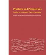Problems and Perspectives: Studies in the Modern French Language by Ayres-Bennett; Wendy, 9781138149120