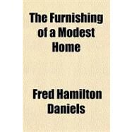 The Furnishing of a Modest Home by Daniels, Fred Hamilton, 9781151609120