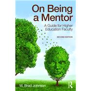 On Being a Mentor by W. Brad Johnson, 9781315669120
