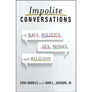 Impolite Conversations On Race, Politics, Sex, Money, and Religion by Daniels, Cora; Jackson, John L., 9781476739120