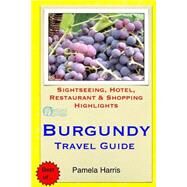 Burgundy Travel Guide by Harris, Pamela, 9781505439120