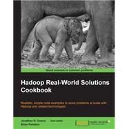 Hadoop Real-World Solutions Cookbook: Realistic, Simple Code Examples to Solve Problems at Scale With Hadoop and Related Technologies by Owens, Jonathan R.; Lentz, Jon; Femiano, Brian, 9781849519120