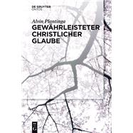Gewahrleisteter Christlicher Glaube by Plantinga, Alvin; Schulte, Joachim, 9783110439120