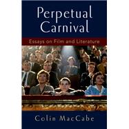 Perpetual Carnival Essays on Film and Literature by MacCabe, Colin, 9780190239121