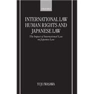 International Law, Human Rights, and Japanese Law The Impact of International Law on Japanese Law by Iwasawa, Yuji, 9780198259121
