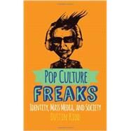 Pop Culture Freaks: Identity, Mass Media, and Society by Kidd,Dustin, 9780813349121