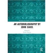 An Auto-bibliography by John Caius by Nutton; Vivian, 9781138069121