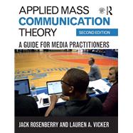 Applied Mass Communication Theory: A Guide for Media Practitioners by Rosenberry; Jack, 9781138689121