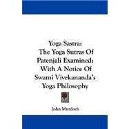 Yoga Sastra : The Yoga Sutras of Patenjali Examined by Murdoch, John (CON), 9781430499121