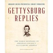 Gettysburg Replies The World Responds to Abraham Lincolns Gettysburg Address by Unknown, 9781493009121