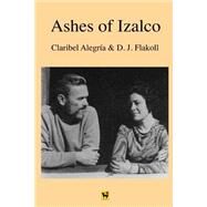 Ashes of Izalco by Alegra, Claribel; Flakoll, Darwin J.; Flakoll, Erik; Fauch, Karen; Benedetti, Mario, 9781508569121