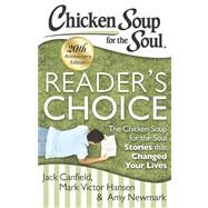 Chicken Soup for the Soul: Reader's Choice 20th Anniversary Edition The Chicken Soup for the Soul Stories that Changed Your Lives by Canfield, Jack; Hansen, Mark Victor; Newmark, Amy, 9781611599121