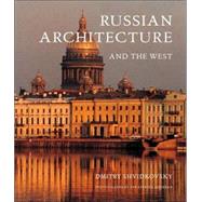 Russian Architecture and the West by Dmitry Shvidkovsky; Photographs by Yekaterina Shorban; Translated by Antony Wood, 9780300109122