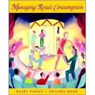 Managing Retail Consumption by Davies, Barry J.; Ward, Philippa, 9780471489122