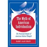 The Myth of American Individualism by Shain, Barry Alan, 9780691029122