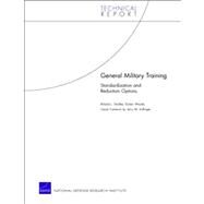 General Military Training Standardization and Reduction Options by Yardley, Roland J.; Woods, Dulani; Ip, Cesse Cameron; Sollinger, Jerry M., 9780833069122