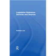 Legislative Reference Services and Sources by Kathleen Low; Peter Gellatly, 9781317939122