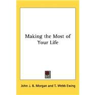 Making the Most of Your Life by Morgan, John J. B.; Ewing, T. Webb, 9781432609122
