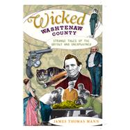 Wicked Washtenaw County by Mann, James Thomas, 9781596299122