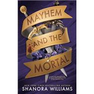 Mayhem and the Mortal by Shanora Williams, 9781649379122