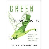 Green Swans: The Coming Boom in Regenerative Capitalism by Elkington, John, 9781732439122