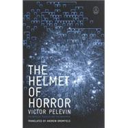 The Helmet of Horror The Myth of Theseus and the Minotaur by Pelevin, Victor; Bromfield, Andrew, 9781841959122