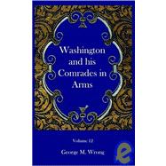 Washington and His Comrades in Arms by Wrong, George M., 9781932109122