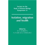 Isolation, Migration and Health by Edited by Derek F. Roberts , N. Fujiki , K. Torizuka, 9780521419123