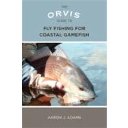 The Orvis Guide to Fly Fishing for Coastal Gamefish by Adams, Aaron, 9780762779123