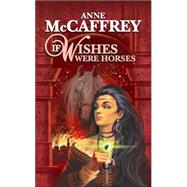 If Wishes Were Horses by Mccaffrey, Anne, 9780843959123