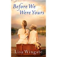 Before We Were Yours by Wingate, Lisa, 9781432839123