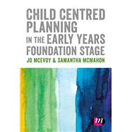Child Centred Planning in the Early Years Foundation Stage by Mcevoy, Jo; Mcmahon, Samantha, 9781526439123