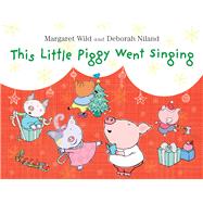 This Little Piggy Went Singing by Wild, Margaret; Niland, Deborah, 9781743319123