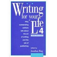 Writing for Your Life #4: Today's Outstanding Authors Talk About the Art of Writing and the Job of Publishing by Bing, Jonathan, 9781888889123