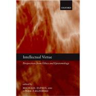 Intellectual Virtue Perspectives from Ethics and Epistemology by DePaul, Michael; Zagzebski, Linda, 9780199219124