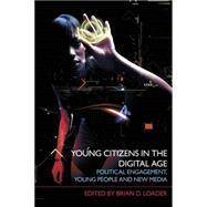 Young Citizens in the Digital Age: Political Engagement, Young People and New Media by Loader; Brian D., 9780415409124