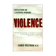 Violence Reflections on a National Epidemic by Gilligan, James, 9780679779124